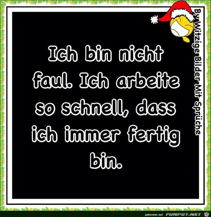 ich-bin-nicht-faul-ich-arbeite-so-schnell-dass-ich-immer-fer ich-bin-nicht-faul-ich-arbeite-so-schnell-dass-ich-immer-fer