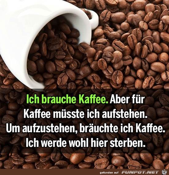 Ich brauche Kaffee Ich brauche Kaffee