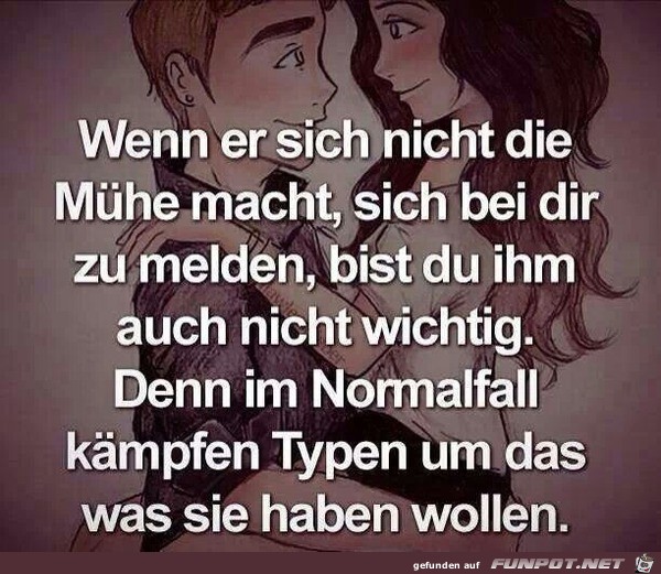 Wenn er sich nicht die Muehe macht sich bei dir zu melden