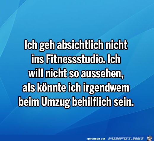 ich gehe absichtlich nicht ins Fitnessstudio ich gehe absichtlich nicht ins Fitnessstudio