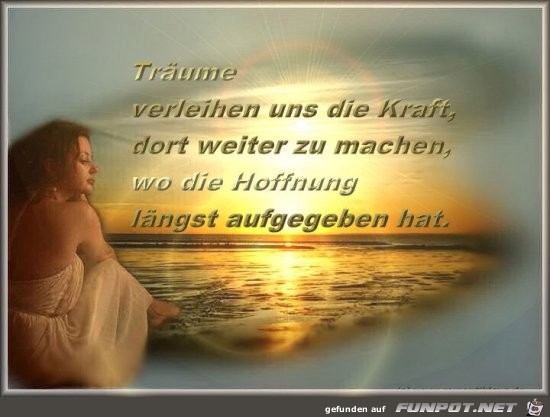 Traeume verleihen uns die Kraft..... Traeume verleihen uns die Kraft.....