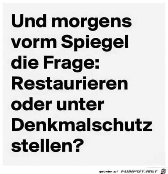 und morgens vor dem Spiegel...... und morgens vor dem Spiegel......