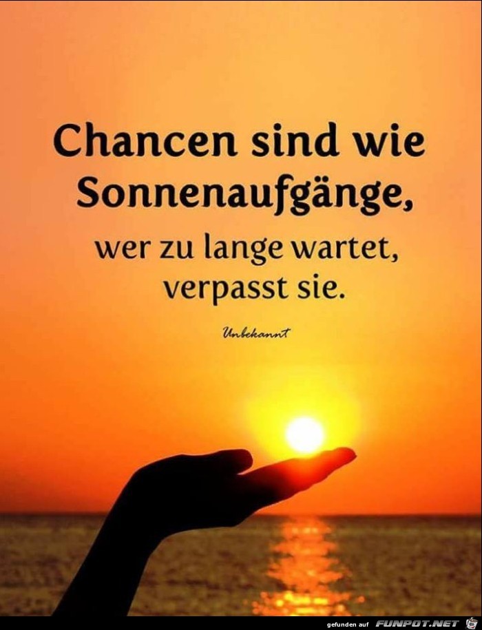 Chancen sind wie Sonnenaufgaenge Chancen sind wie Sonnenaufgaenge