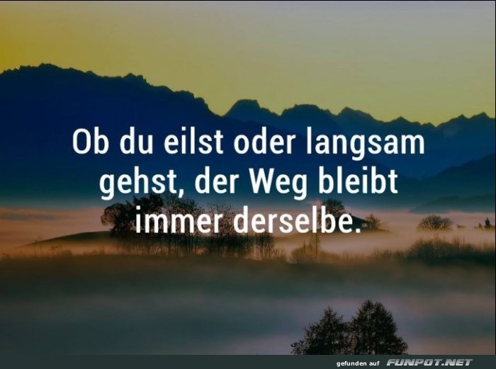 Ob du eilst oder langsam Ob du eilst oder langsam