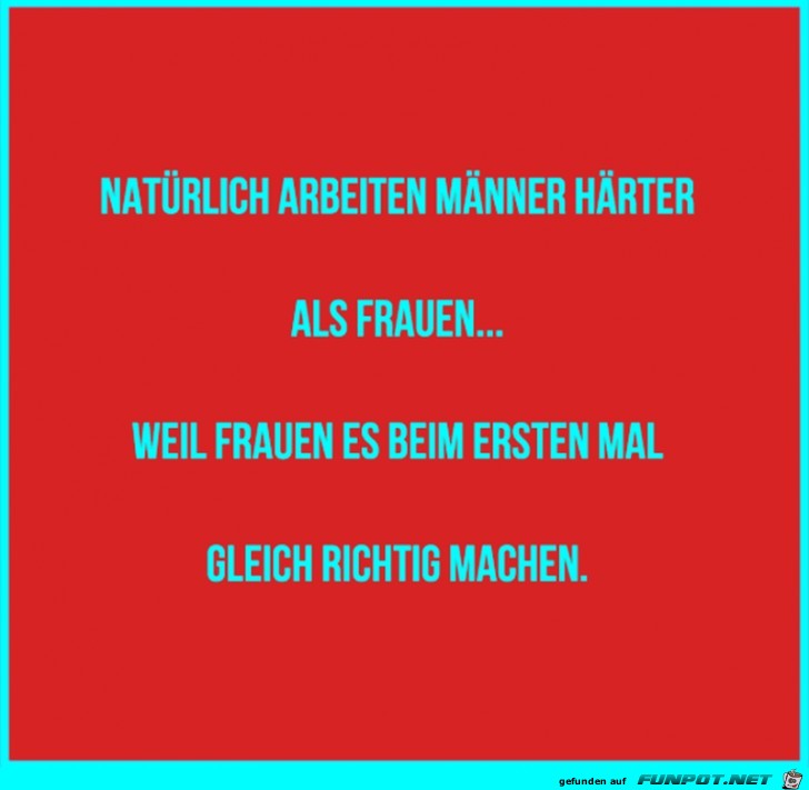 Maenner arbeiten haerter Maenner arbeiten haerter