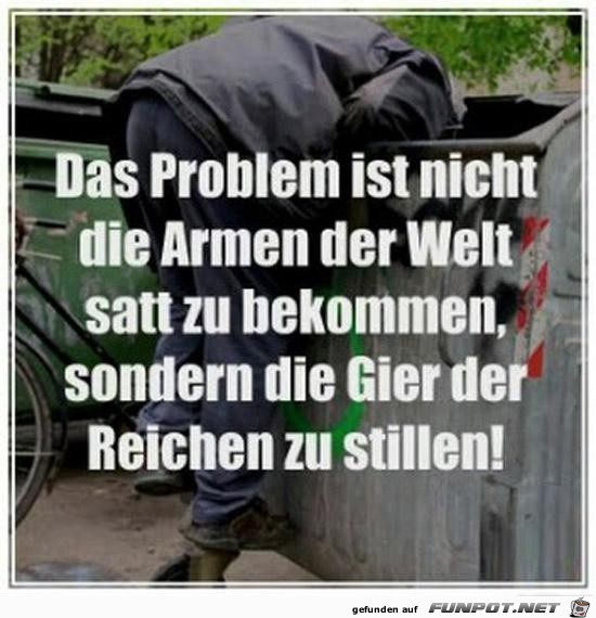das Problem ist nicht die Armen der Welt........