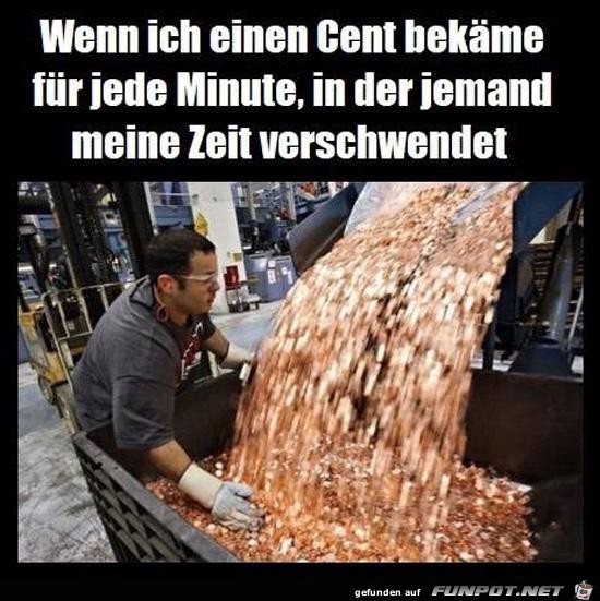 wenn ich einen Cent bekäme........ wenn ich einen Cent bekäme........