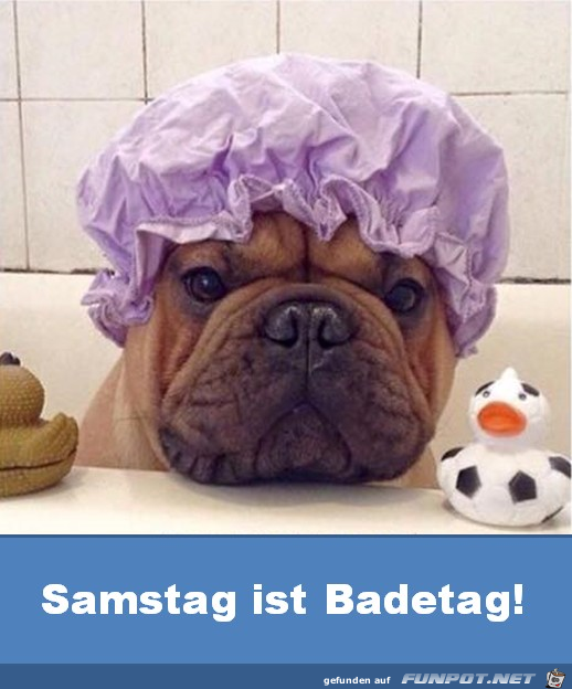 Samstag ist Badetag Samstag ist Badetag
