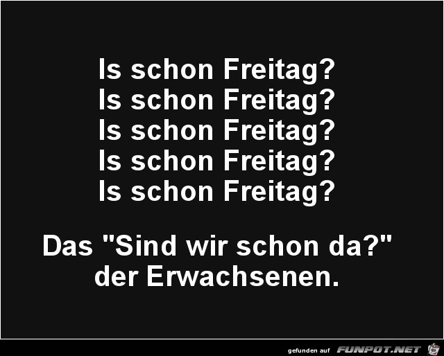Ist endlich Freitag Ist endlich Freitag