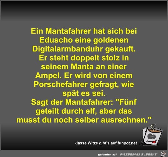 Ein Mantafahrer hat sich bei Eduscho eine goldenen... Ein Mantafahrer hat sich bei Eduscho eine goldenen...