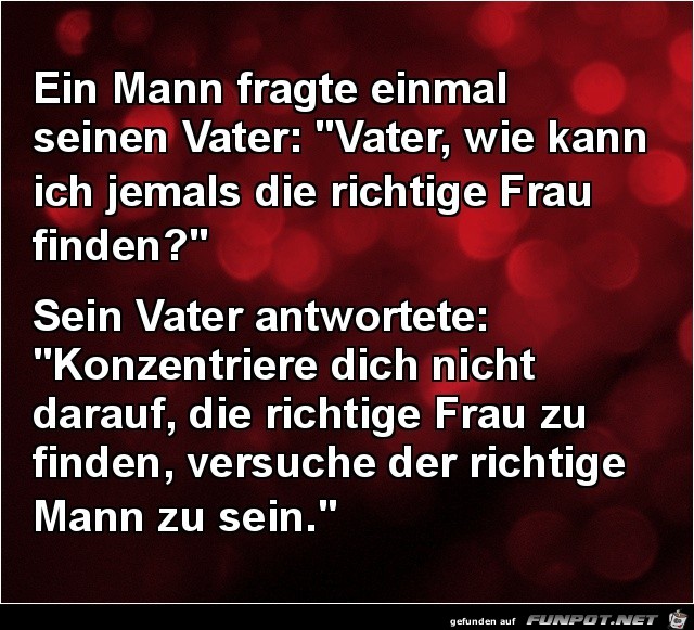 ein Mann fragte einmal seinen Vater.......