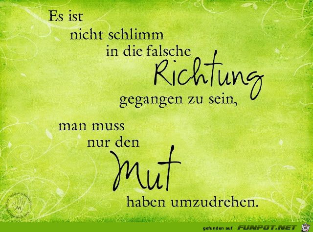 es ist nicht schlimm in die falsche Richtung gegangen ...... es ist nicht schlimm in die falsche Richtung gegangen ......