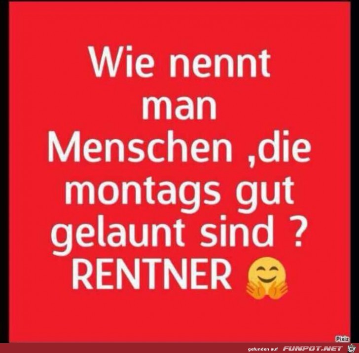 Montags gut gelaunte Menschen nennt man... Montags gut gelaunte Menschen nennt man...