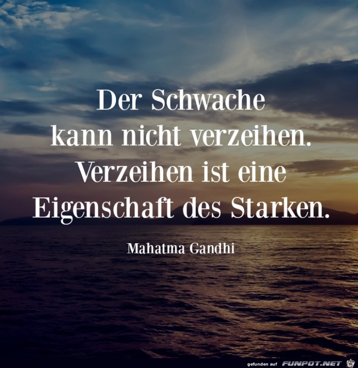 der Schwache kann nicht verzeihen,.... der Schwache kann nicht verzeihen,....