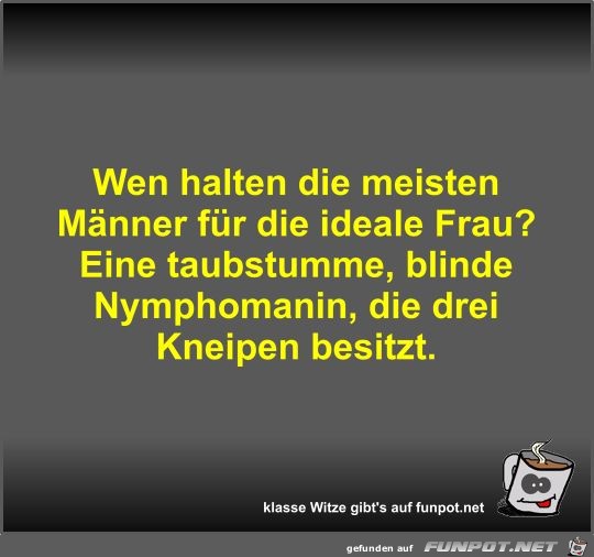 Wen halten die meisten Männer für die ideale Frau? Wen halten die meisten Männer für die ideale Frau?