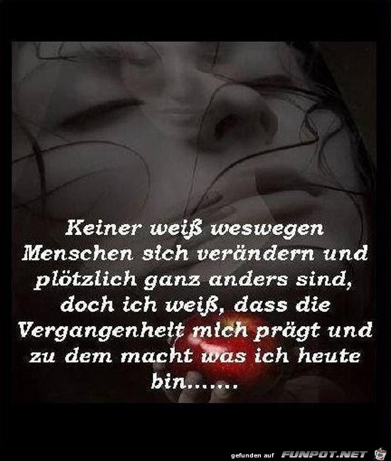 keiner weiss, weswegen Menschen sich verändern,...... keiner weiss, weswegen Menschen sich verändern,......