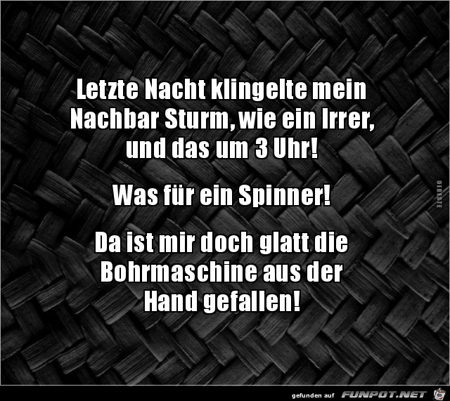 Nachbar klingelt um 3 Uhr Nachts...... Nachbar klingelt um 3 Uhr Nachts......