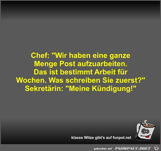Chef: Wir haben eine ganze Menge Post aufzuarbeiten Chef: Wir haben eine ganze Menge Post aufzuarbeiten