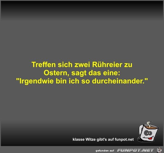 Treffen sich zwei Rühreier zu Ostern Treffen sich zwei Rühreier zu Ostern