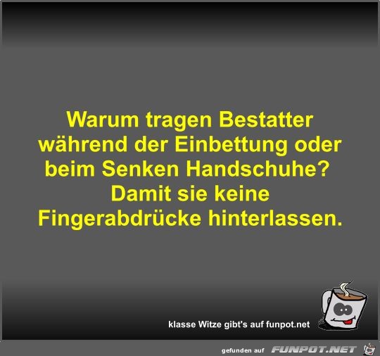 Warum tragen Bestatter während der Einbettung oder beim... Warum tragen Bestatter während der Einbettung oder beim...