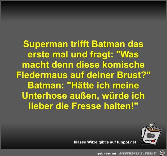 Superman trifft Batman das erste mal und fragt Superman trifft Batman das erste mal und fragt
