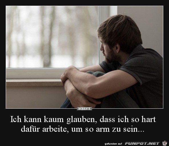 ich kann kaum glauben, das ich so hart arbeite......... ich kann kaum glauben, das ich so hart arbeite.........