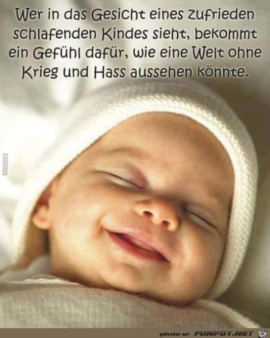 wer in das Gesicht eines zufrieden schlafenden Kindes sieht. wer in das Gesicht eines zufrieden schlafenden Kindes sieht.