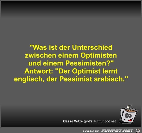 Was ist der Unterschied zwischen einem Optimisten und... Was ist der Unterschied zwischen einem Optimisten und...