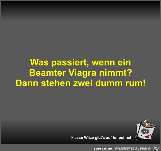 Was passiert, wenn ein Beamter Viagra nimmt? Was passiert, wenn ein Beamter Viagra nimmt?