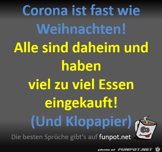 Corona ist fast wie Weihnachten Corona ist fast wie Weihnachten
