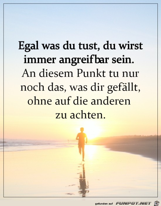 Tu nur das, was dir gefällt Tu nur das, was dir gefällt