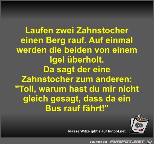 Laufen zwei Zahnstocher einen Berg rauf