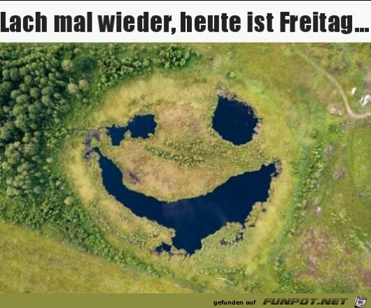Lach mal wieder, heute ist Freitag !