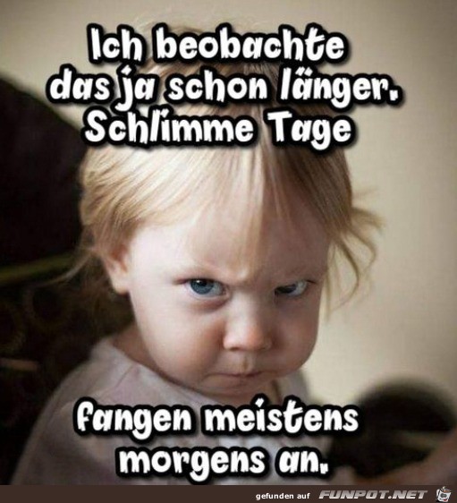Schlechte Tage fangen meistens morgens an