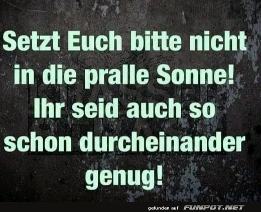 Nicht in die pralle Sonne setzen Nicht in die pralle Sonne setzen