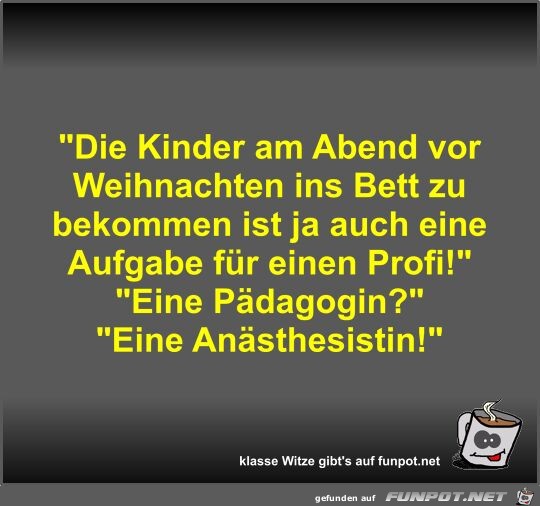 Die Kinder am Abend vor Weihnachten ins Bett zu bekommen...