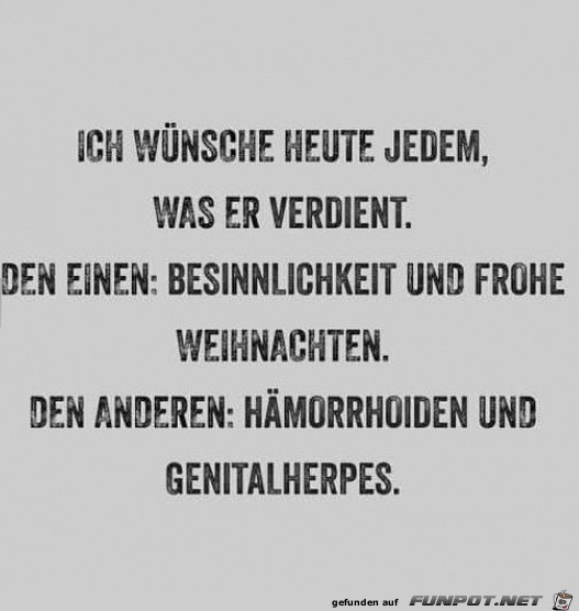 Ich wünsche jedem, was er verdient Ich wünsche jedem, was er verdient