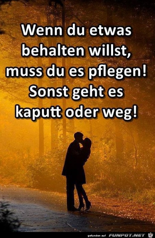 Du musst es pflegen