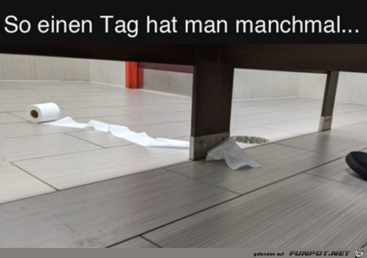 Manchmal hat man solche Tage
