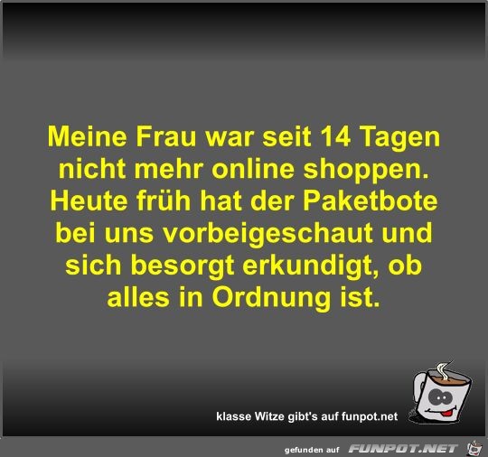 Meine Frau war seit 14 Tagen nicht mehr online shoppen
