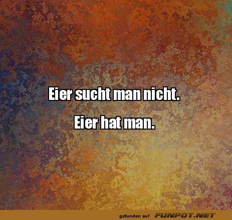 Eier sucht man nicht Eier sucht man nicht