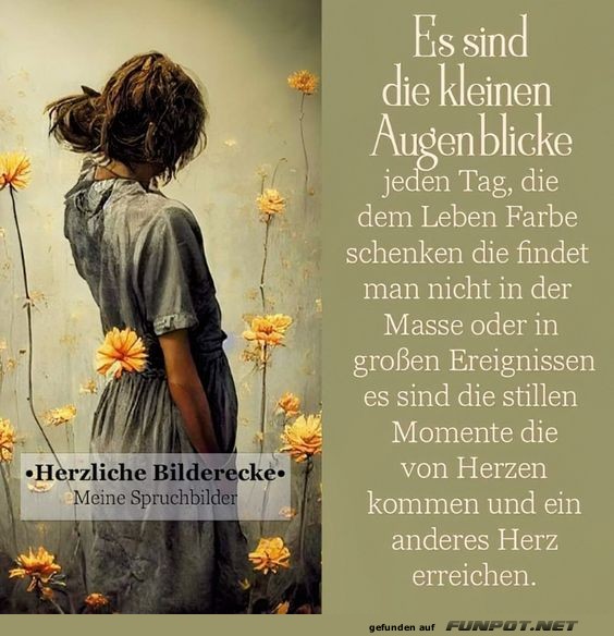 Es sind die kleinen Augenblicke am Tag Es sind die kleinen Augenblicke am Tag