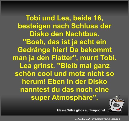 Tobi und Lea, beide 16, besteigen nach Schluss der Disko...