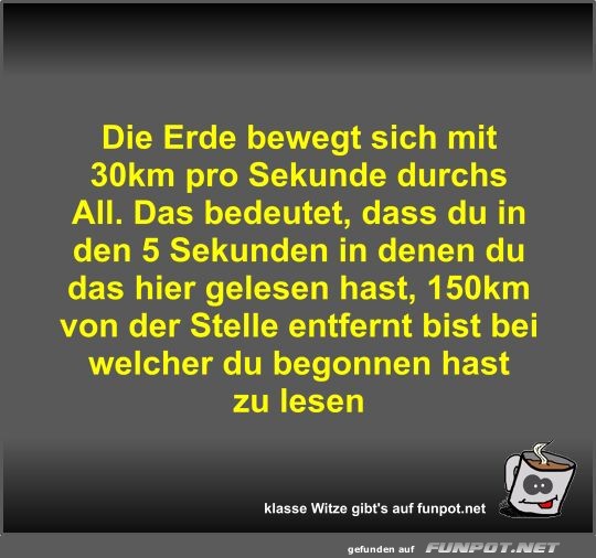 Die Erde bewegt sich mit 30km pro Sekunde durchs All