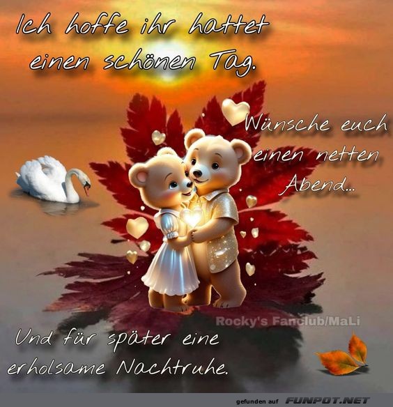 Ich hoffe ihr hattet einen schnen Tag