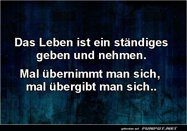 Das Leben: Ein stndiges Geben und Nehmen