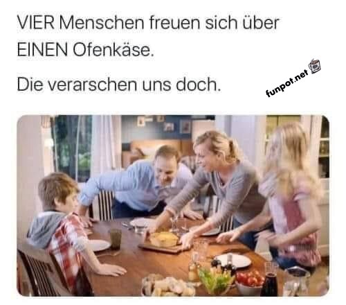 Vier Menschen, ein Ofenkse - das kann nicht sein