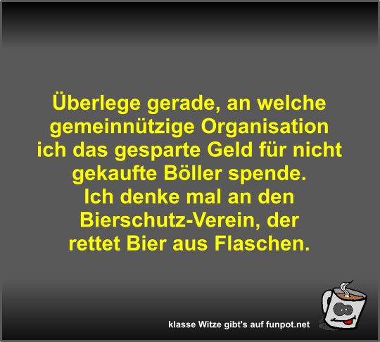 berlege gerade, an welche gemeinntzige Organisation ich...