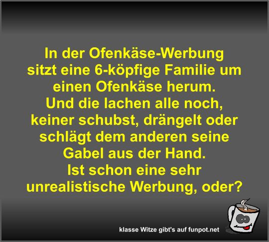In der Ofenkse-Werbung sitzt eine 6-kpfige Familie um...