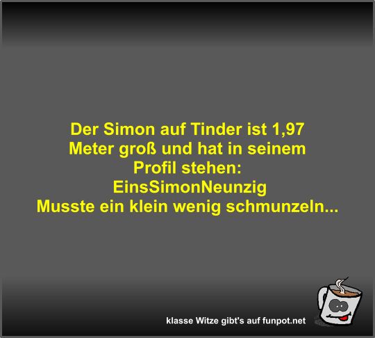 Der Simon auf Tinder ist 1